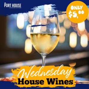 The Port House Daily Deals special for Wednesday on House Wines for $5